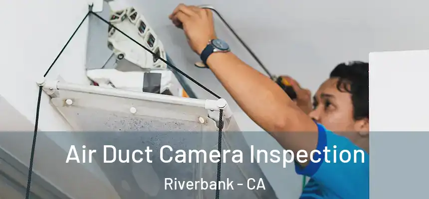  Air Duct Camera Inspection Riverbank - CA
