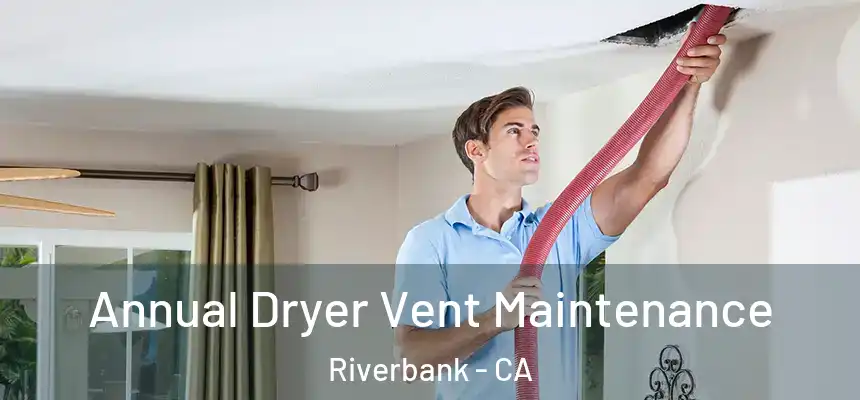  Annual Dryer Vent Maintenance Riverbank - CA