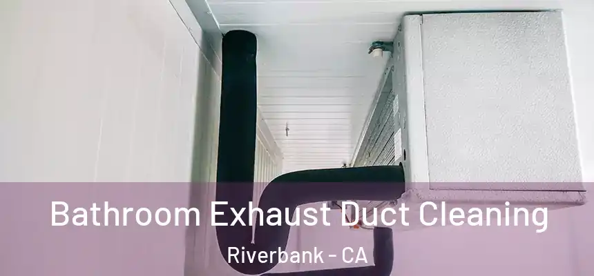  Bathroom Exhaust Duct Cleaning Riverbank - CA