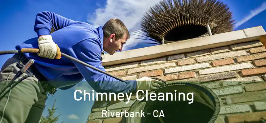 Chimney Cleaning Riverbank - CA