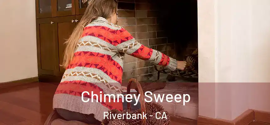 Chimney Sweep Riverbank - CA