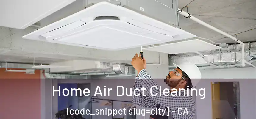  Home Air Duct Cleaning (code_snippet slug=city] - CA