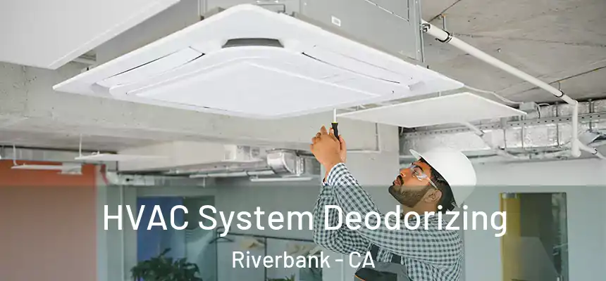  HVAC System Deodorizing Riverbank - CA