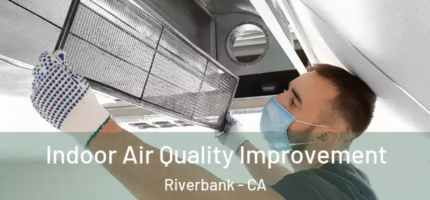 Indoor Air Quality Improvement Riverbank - CA