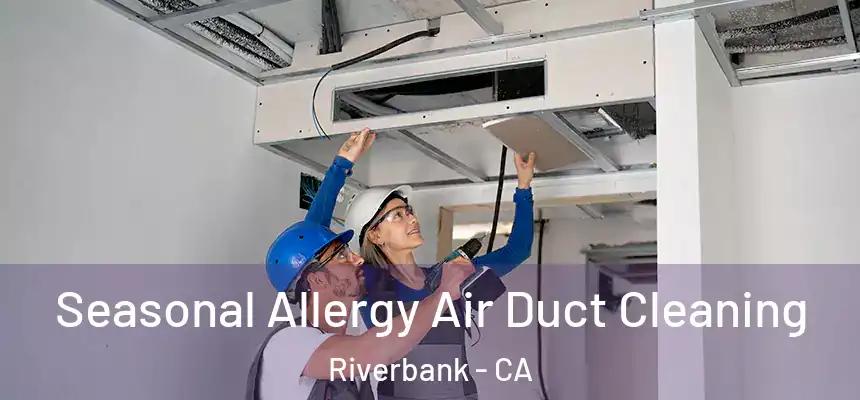  Seasonal Allergy Air Duct Cleaning Riverbank - CA